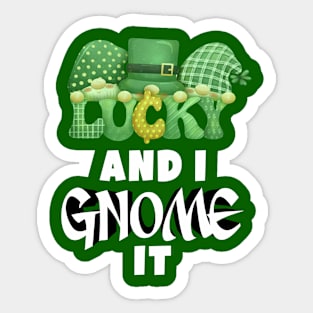 Lucky and i gnome it Sticker